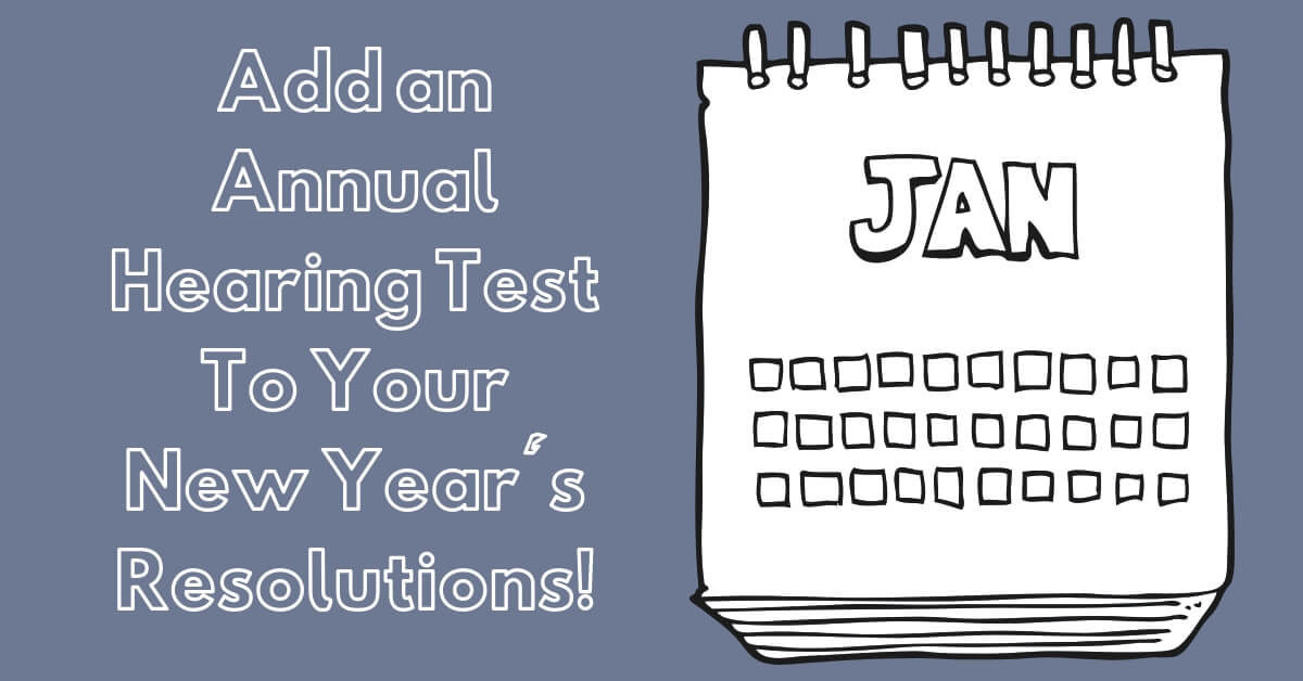 Add an Annual Hearing Test To Your New Year's Resolutions!