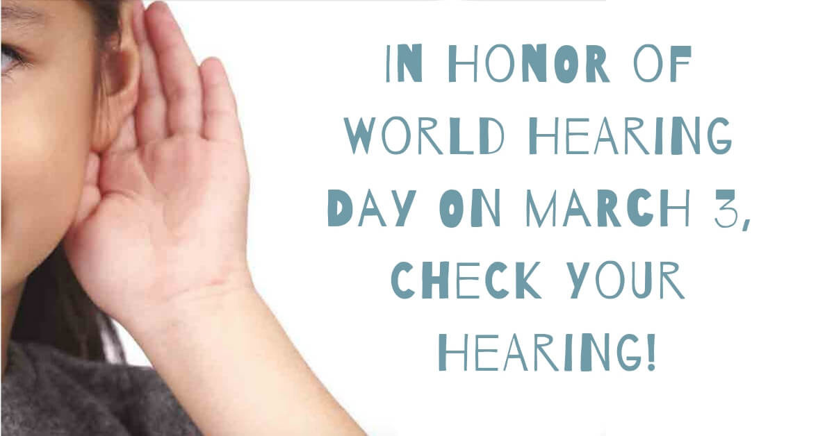 In Honor of World Hearing Day on March 3, Check Your Hearing!