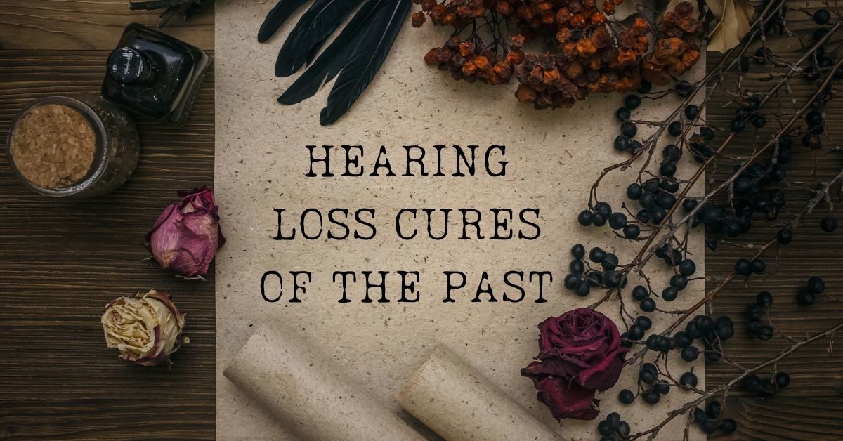 Hearing Loss Cures of the Past