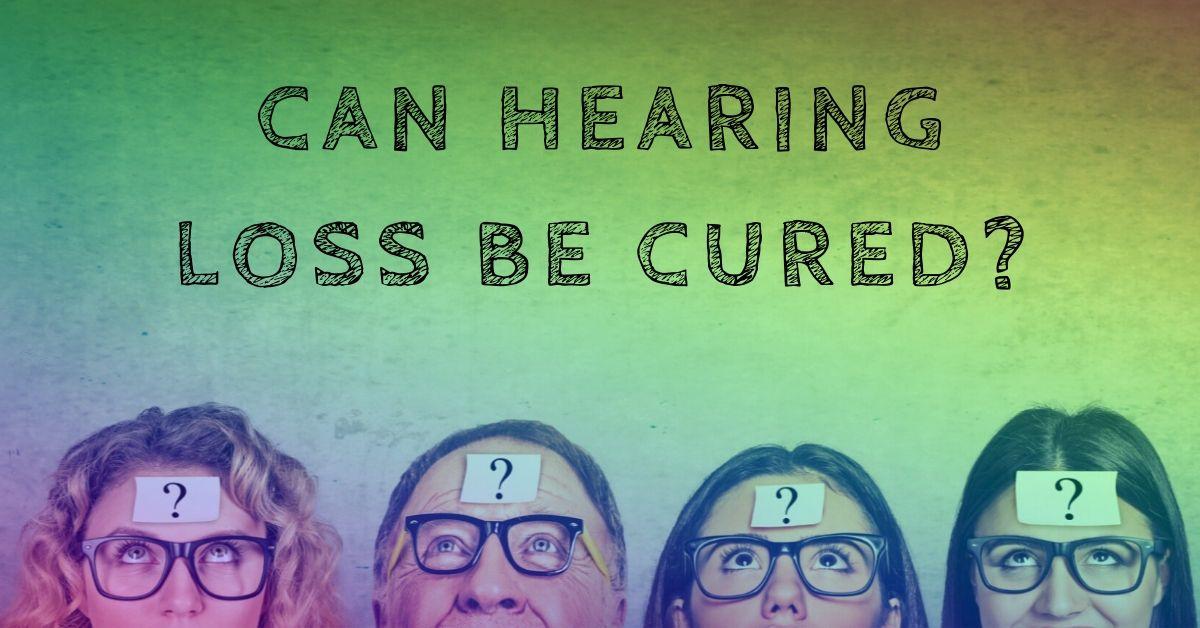 Can Hearing Loss Be Cured