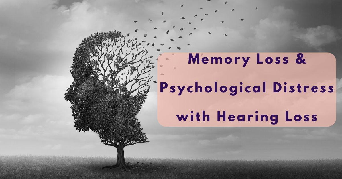 Memory Loss & Psychological Distress with Hearing Loss