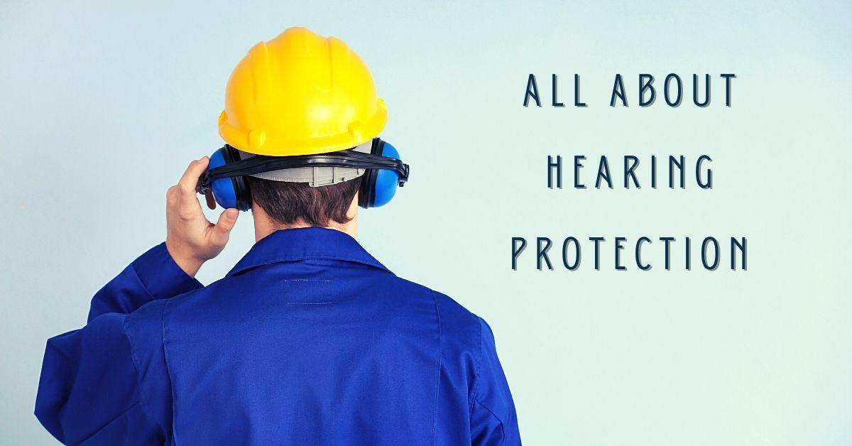 All about hearing protection