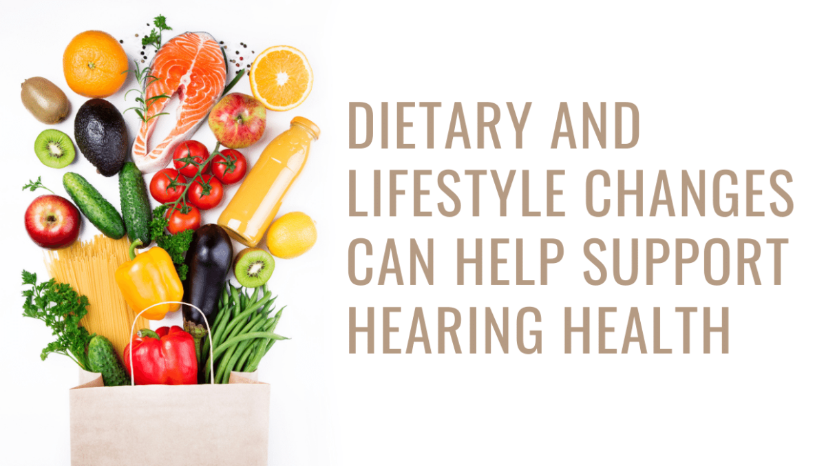 Dietary and Lifestyle Changes Can Help Support Hearing Health