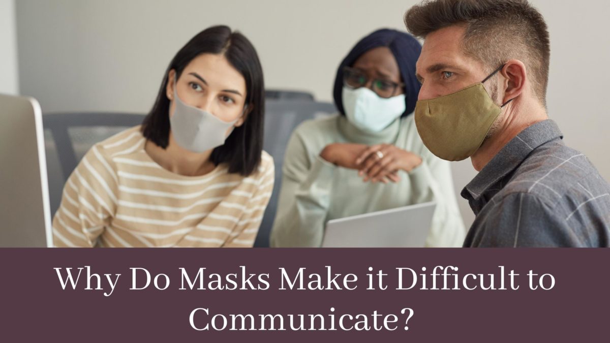 Why Do Masks Make it Difficult to Communicate