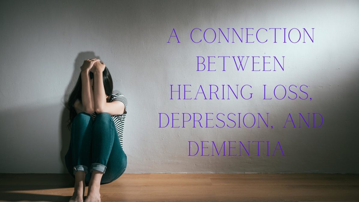 A Connection between Hearing Loss, Depression, and Dementia