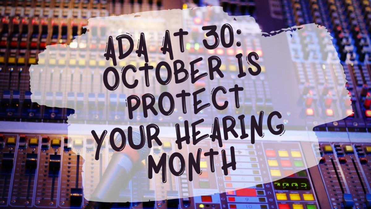 ADA at 30 October is Protect your Hearing Month