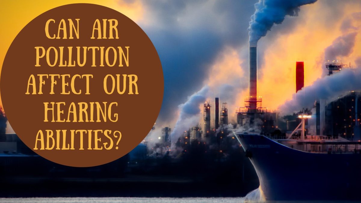 Can Air Pollution Affect Our Hearing Abilities