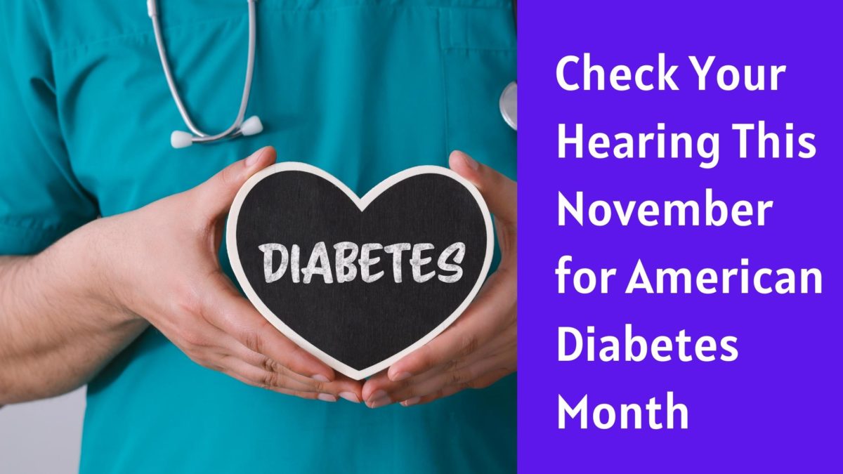 Check Your Hearing This November for American Diabetes Month