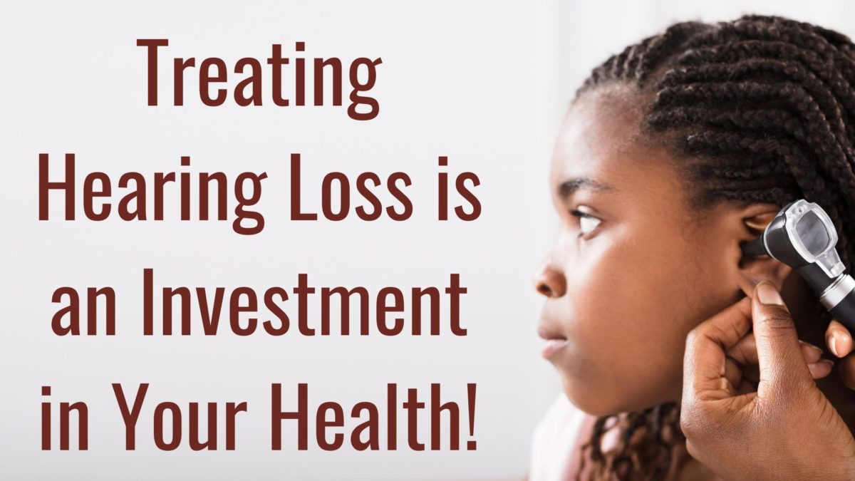 Treating Hearing Loss is an Investment in Your Health!