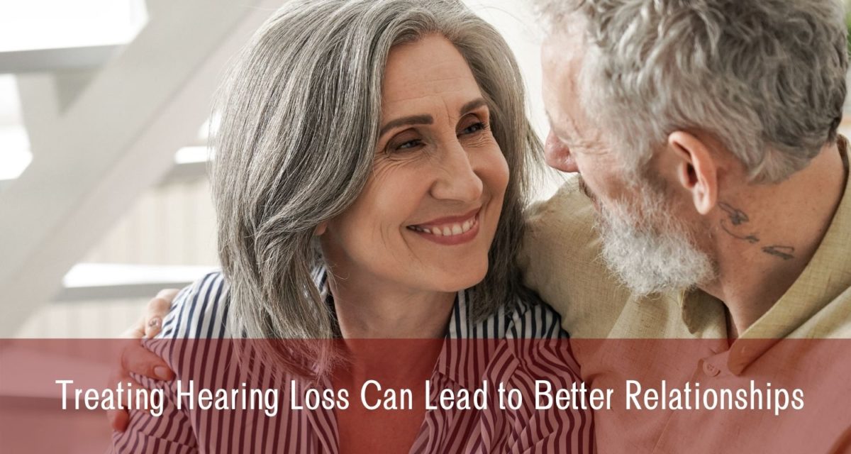 Treating Hearing Loss Can Lead to Better Relationships